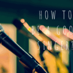 How To Be a good Singer