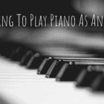 earning To Play Piano As An Adult