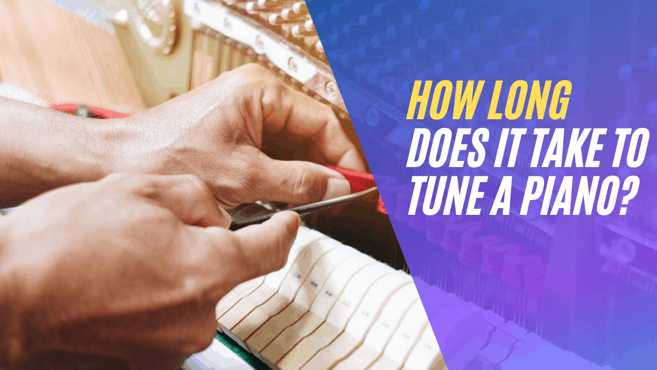 How Long Does it Take to Tune a Piano?