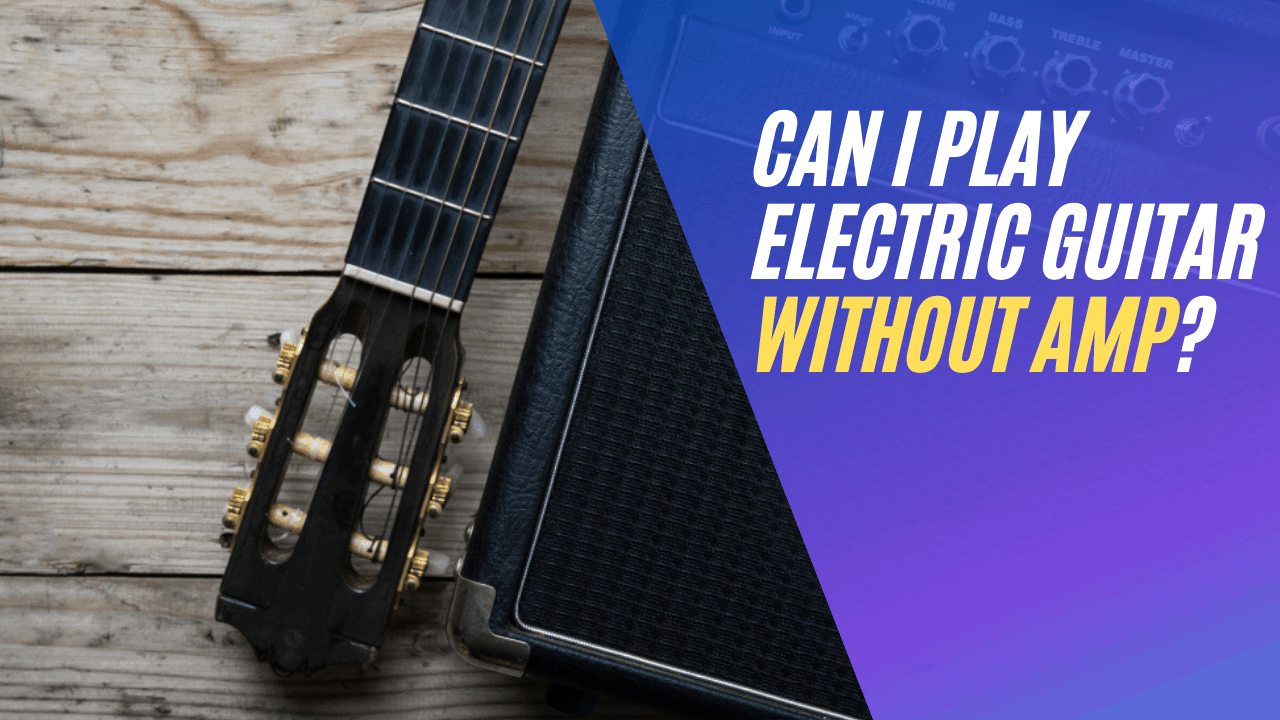 Can I Play Electric Guitar Without Amp?