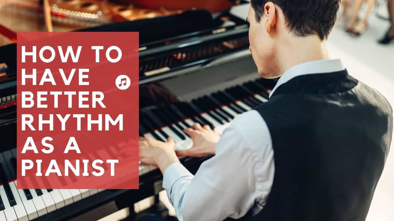 How to have Better Rhythm As A Pianist